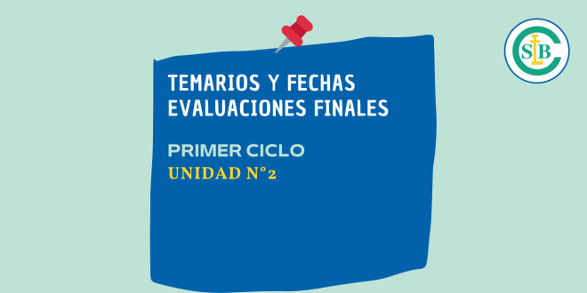 Temarios y fechas de las evaluaciones finales de I Ciclo, de la Unidad N°2